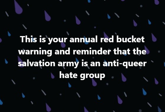 your annual red bucket warning and reminder that the ' salvation army is an anti-queer = hate group