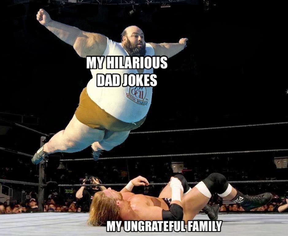 A large wrestler leaps through the air labeled "MY HILARIOUS DAD JOKES" toward another wrestler on the mat labeled "MY UNGRATEFUL FAMILY" in a wrestling ring.